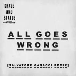 All Goes Wrong Salvatore Ganacci Remix