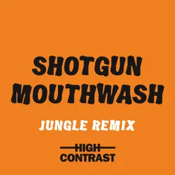 Shotgun Mouthwash Jungle Remix