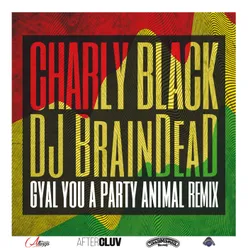 Gyal You A Party Animal DJ BrainDeaD Remix