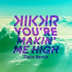 You're Makin' Me High-TIEKS Remix