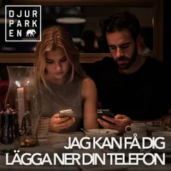 Jag kan få dig lägga ner din telefon