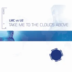 Take Me To The Clouds Above LMC Vs. U2 / Remixes