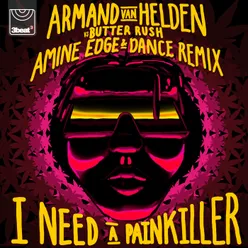 I Need A Painkiller Armand Van Helden Vs. Butter Rush / Amine Edge & DANCE Remix