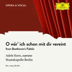 Beethoven: Fidelio, Op. 72 - O wär' ich schon mit dir vereint