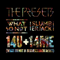 14U+14ME What So Not & SLUMBERJACK RESET