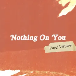 Nothing On You Piano Version