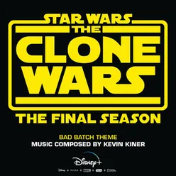 Bad Batch Theme-From "Star Wars: The Clone Wars - The Final Season"
