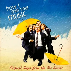 How I Met Your Music-Original Songs from the Hit Series "How I Met Your Mother"