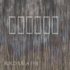 Build Me A Fire