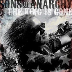 Sons of Anarchy: The King Is Gone Music from the TV Series