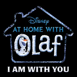 I Am with You From “At Home with Olaf”