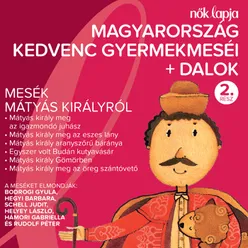 Magyarország Kedvenc Gyermekmeséi + Dalok 2 Mesék Mátyás Királyról
