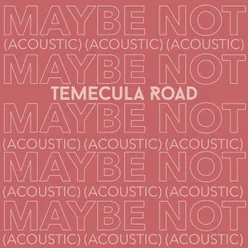 Maybe Not-Acoustic