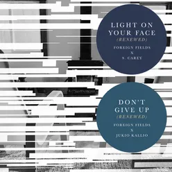 Light On Your Face (Renewed) / Don’t Give Up (Renewed)