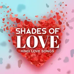 Shades of Love – Hindi Love Songs