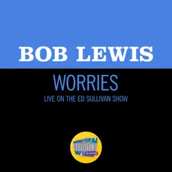 Worries-Live On The Ed Sullivan Show, March 18, 1962