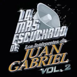 Lo Más Escuchado De Los Intérpretes De Juan Gabriel Vol.2