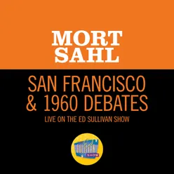 San Francisco & 1960 Debates-Live On The Ed Sullivan Show, October 16, 1960