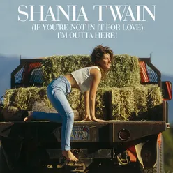 (If You’re Not In It For Love) I’m Outta Here! Shania Vocal Mix