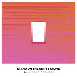 Stand On The Empty Grave