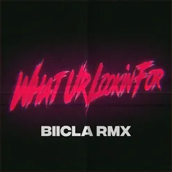 What Ur Lookin' For Biicla Remix