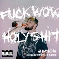 F**K WOW HOLY SH*T KyleYouMadeThat Remix