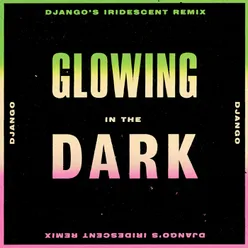 Glowing in the Dark-Django's Iridescent Remix