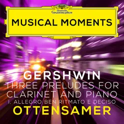 Gershwin: Three Preludes: I. Allegro ben ritmato e deciso (Adapted for Clarinet and Piano by Ottensamer) Musical Moments