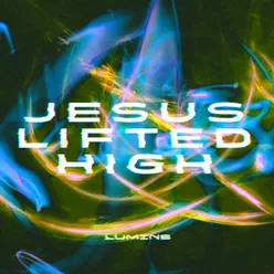 Jesus Lifted High