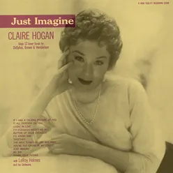 Just Imagine: Claire Hogan Sings 12 Great Songs By DeSylva, Brown & Henderson