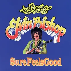 Sure Feels Good:   The Best Of Elvin Bishop