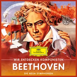 Wir entdecken Komponisten: Ludwig van Beethoven – Die neun Symphonien