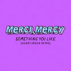 Something You Like-Henry Green Remix