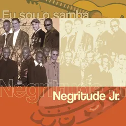 Eu Sou O Samba - Negritude Jr.