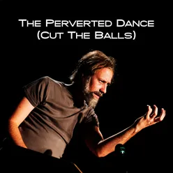 The Perverted Dance (Cut The Balls)