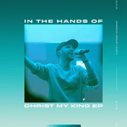 In The Hands Of Christ My King - EP