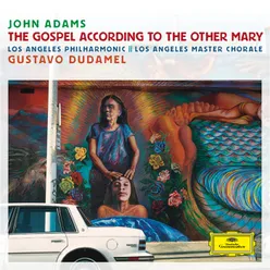 Adams: The Gospel According to the Other Mary / Act I / Scene 2 - Mary - "En un día de amor yo bajé hasta la tierra"