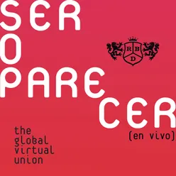Ser O Parecer: The Global Virtual Union En Vivo