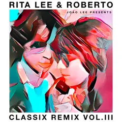 Rita Lee & Roberto - Classix Remix Vol. III