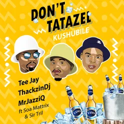 Don't Tatazel (Kushubile) Radio Edit