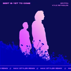 Best Is Yet To Come-Max Styler Remix