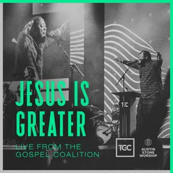Jesus Is Greater (Live From The Gospel Coalition)
