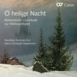 O heilige Nacht. Romantische Chormusik zur Weihnachtszeit