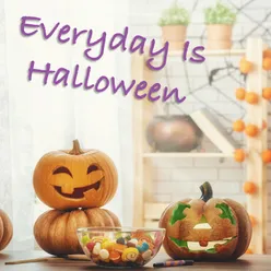 Everyday Is Halloween