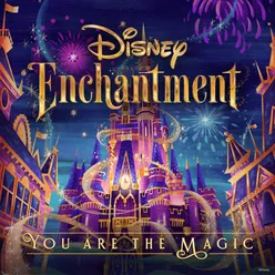 You Are the Magic From “Disney Enchantment”