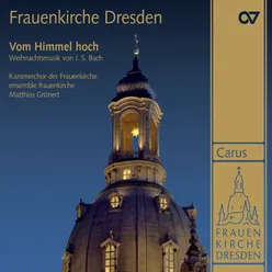 Frauenkirche Dresden. Vom Himmel hoch. Weihnachtliche Musik von Johann Sebastian Bach