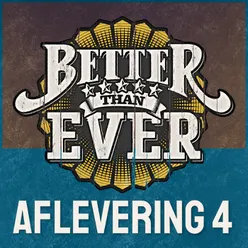 Better Than Ever Aflevering 4 / Live