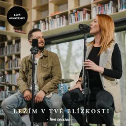 Ležím v tvé blízkosti Live Session