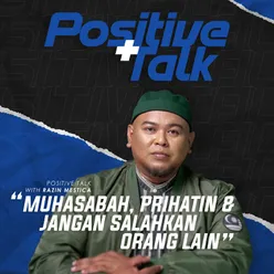 Positif Talk : Muhasabah, Prihatin & Jangan Salahkan Orang Lain