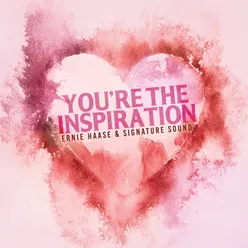 You're The Inspiration